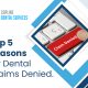 Top 5 reasons for dental claims denied
