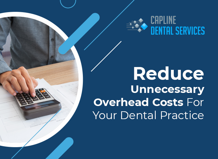 Reduce Unnecessary Overhead Costs For Your Dental Practice