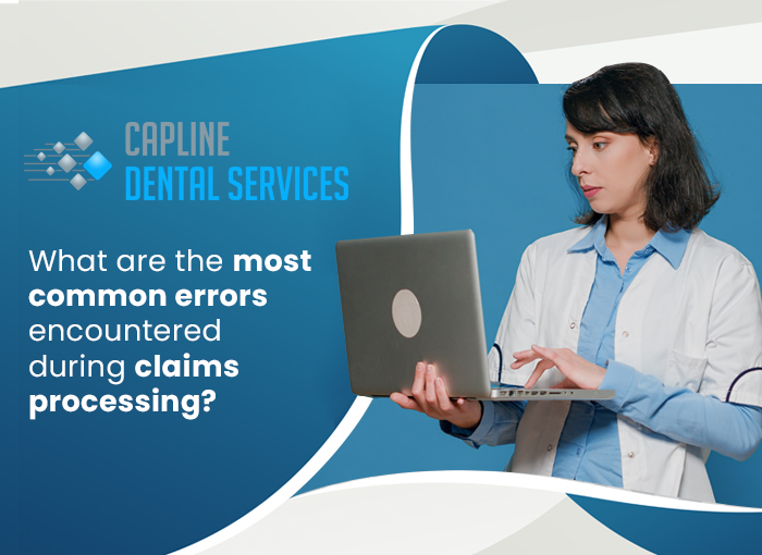 What are the most common errors encountered during claims processing?