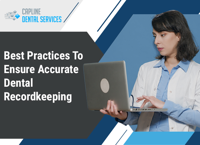 Best Practices To Ensure Accurate Dental Recordkeeping