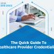 The Quick Guide To Healthcare Provider Credentialing