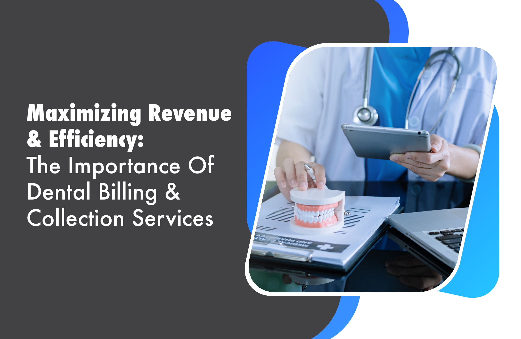 Maximizing Revenue And Efficiency: The Importance Of Dental Billing And Collection Services