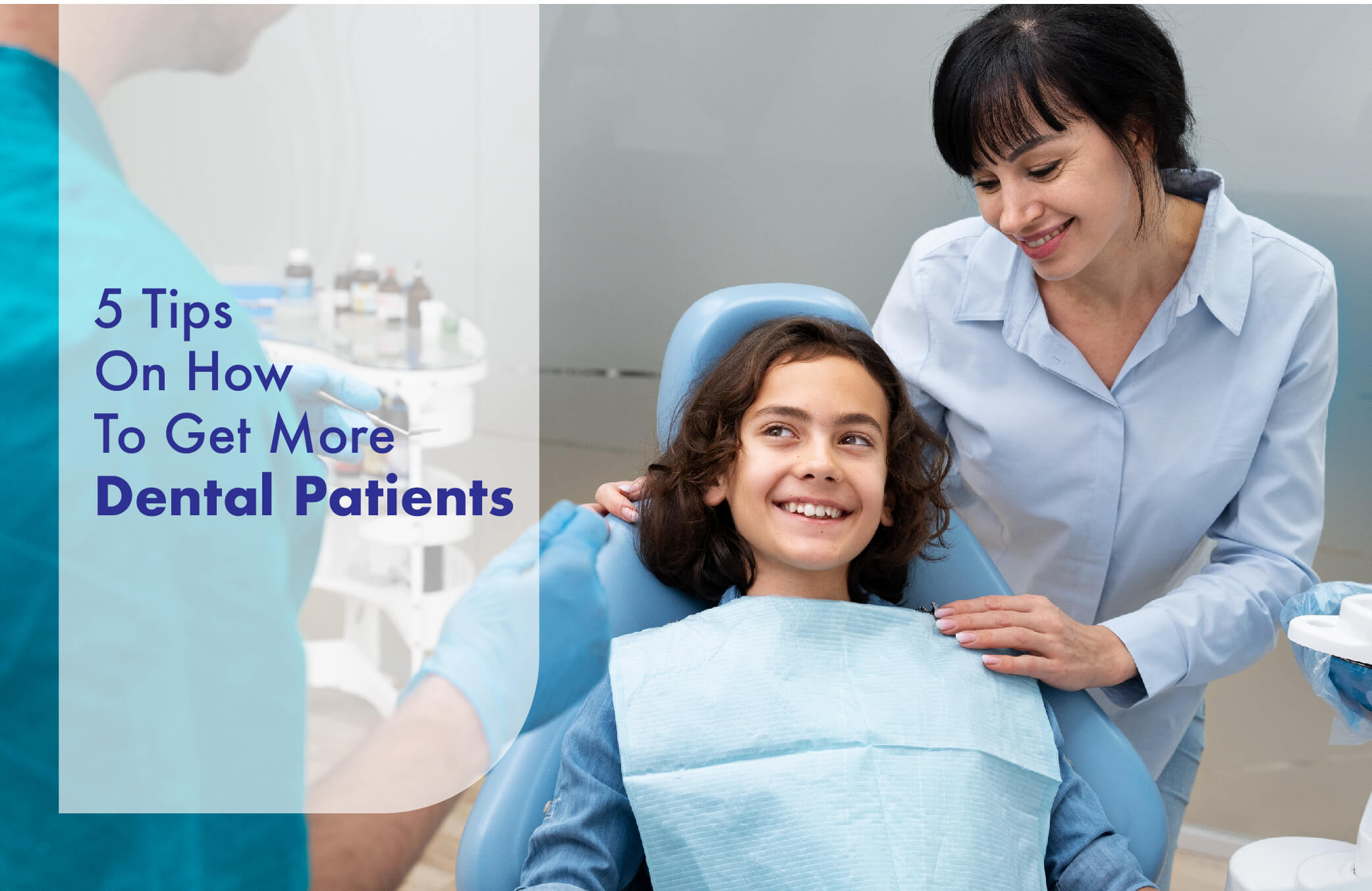 5 Tips On How To Get More Dental Patients