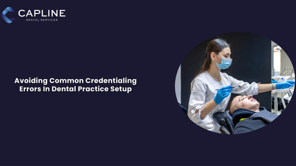 Avoiding Common Credentialing Errors in Dental Practice Setup