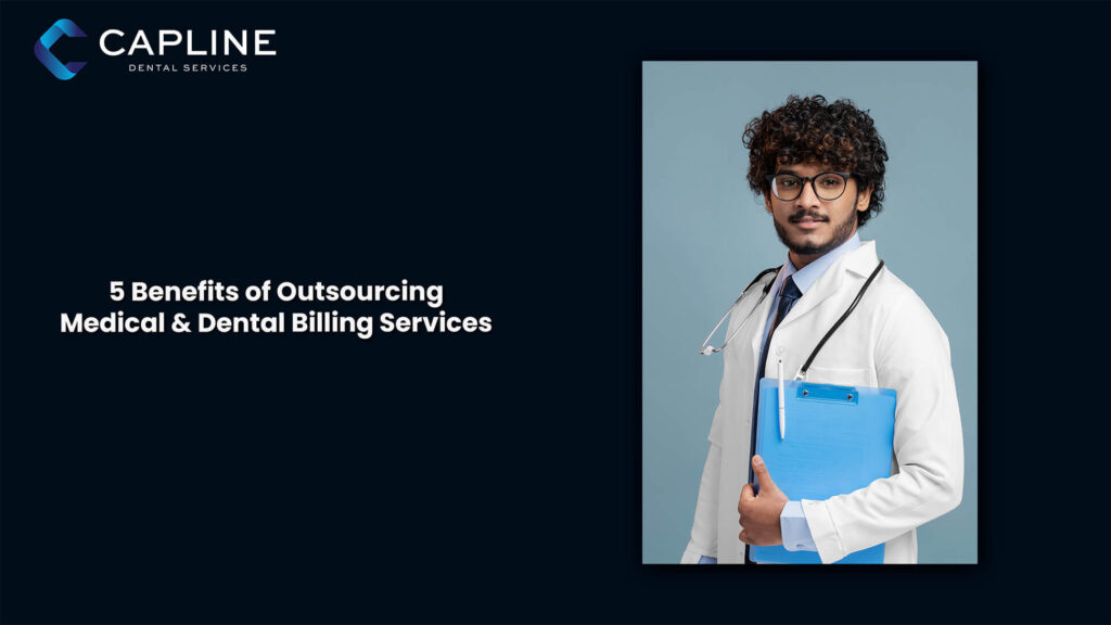 5 Benefits of Outsourcing Medical & Dental Billing Services