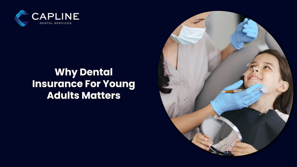 Why Dental Insurance For Young Adults Matters