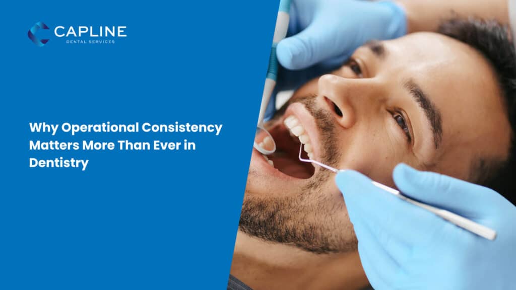 Why Operational Consistency Matters More Than Ever in Dentistry